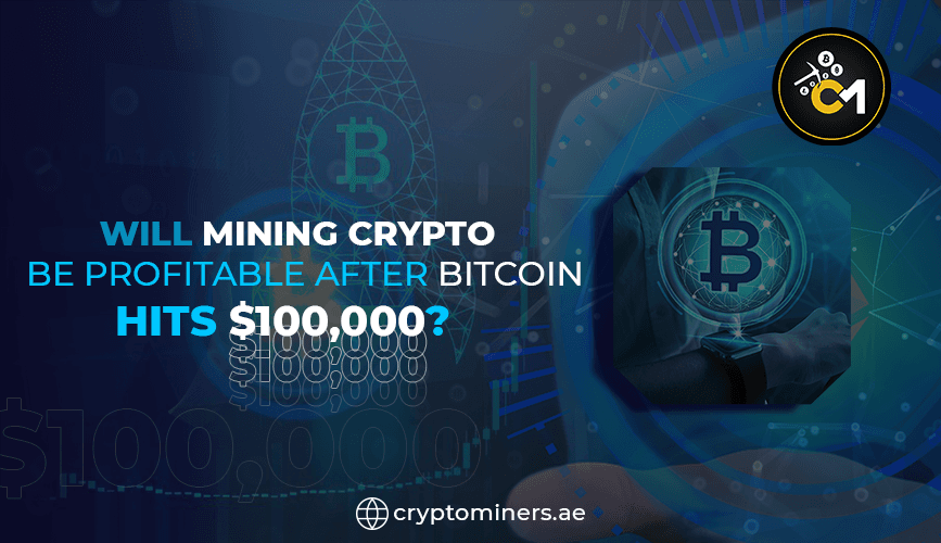 Will mining crypto be profitable after bitcoin hits $100,000