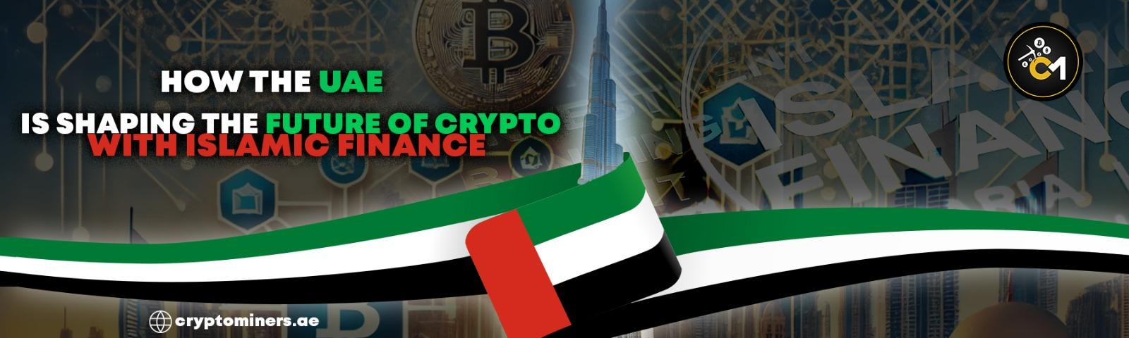 How the UAE is Shaping the Future of Crypto with Islamic Finance