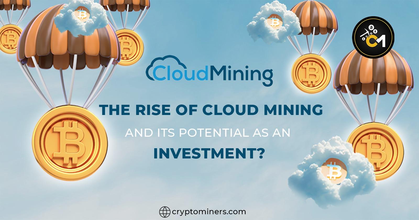 The Rise of Cloud Mining and its potential as an investment?