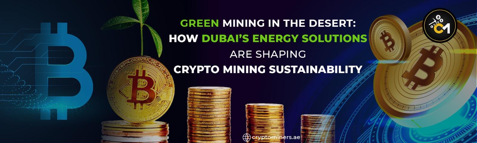 Green Mining in the Desert: How Dubai’s Energy Solutions Are Shaping Crypto Mining Sustainability