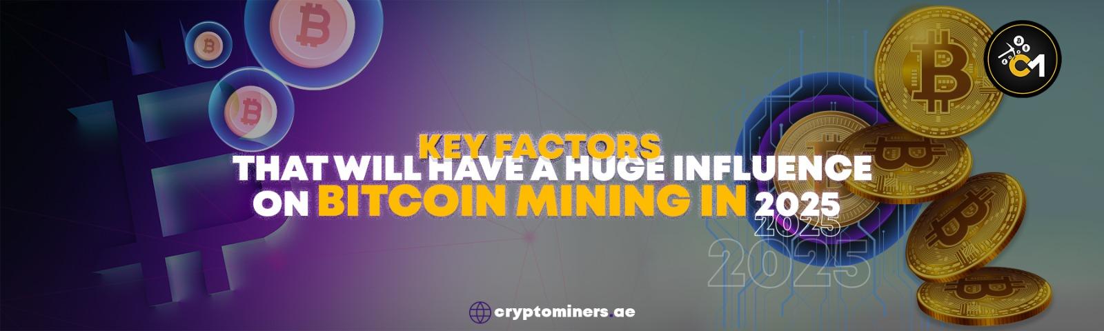 Key Factors that will have a huge influence on bitcoin mining in 2025