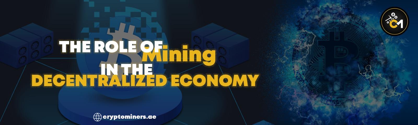 The Role of Mining in the Decentralized Economy