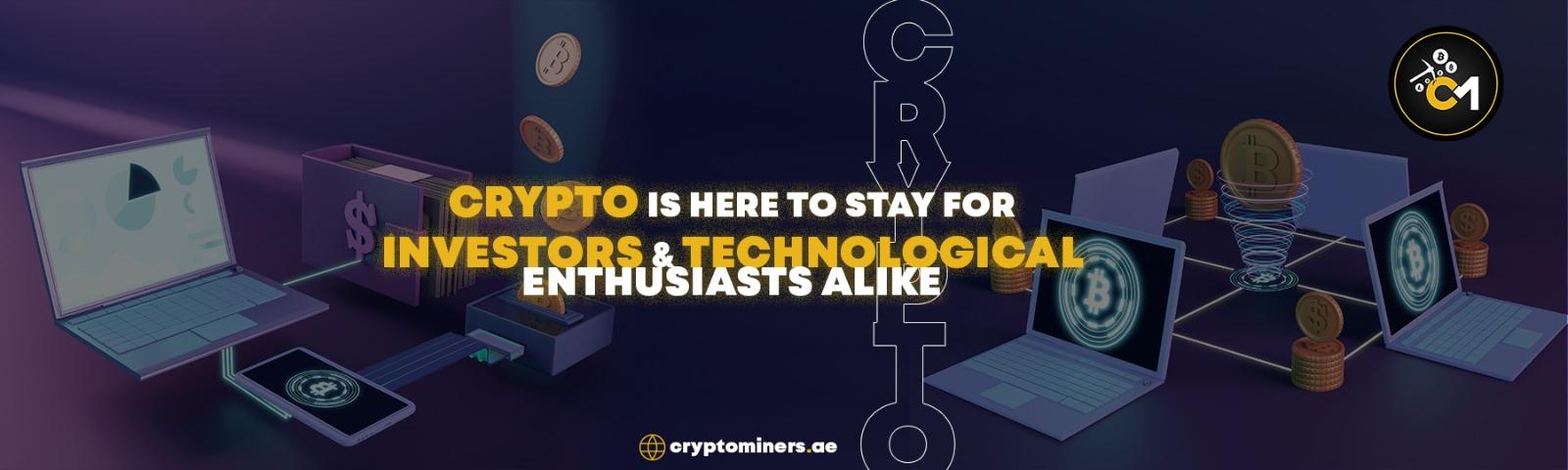 Crypto is here to stay for investors and technological enthusiasts alike